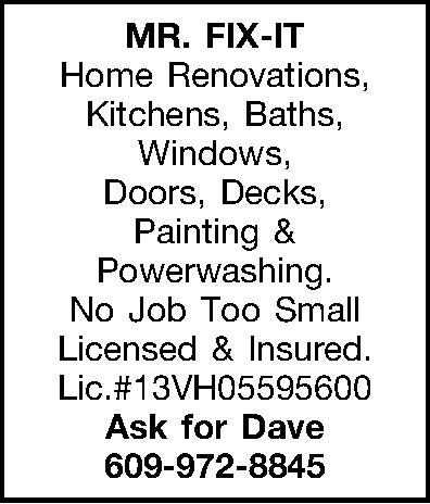 MR. FIX-IT Home Renovations, Kitchens,  MR. FIX-IT Home Renovations, Kitchens, Baths, Windows, Doors, Decks,  Painting & Powerwashing. No Job Too Small Licensed & Insured. Lic.#13VH05595600 Ask for Dave 609-972-8845 