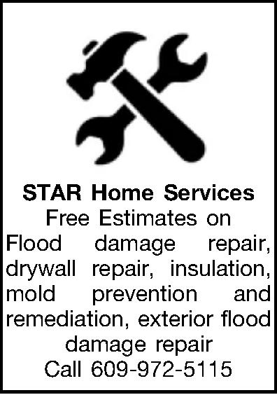   STAR Home Services    STAR Home Services Free Estimates on Flood damage repair, drywall repair, insulation, mold prevention and remediation, exterior flood damage repair  Call 609-972-5115 