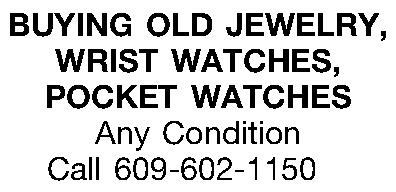 BUYING OLD JEWELRY,  WRIST  BUYING OLD JEWELRY,  WRIST WATCHES,  POCKET WATCHES Any Condition Call 609-602-1150 