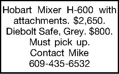 Hobart Mixer H-600 with attachments.  Hobart Mixer H-600 with attachments. $2,650.  Diebolt Safe, Grey. $800.  Must pick up. Contact Mike 609-435-6532 
