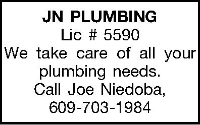JN PLUMBING Lic # 5590  JN PLUMBING Lic # 5590 We take care of all your plumbing needs.  Call Joe Niedoba,  609-703-1984 