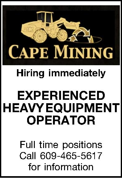  Hiring immediately  EXPERIENCED   Hiring immediately  EXPERIENCED HEAVY EQUIPMENT OPERATOR  Full time positions Call 609-465-5617 for information 